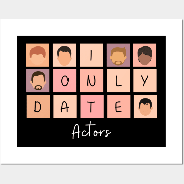 I Only Date Actors Wall Art by fattysdesigns